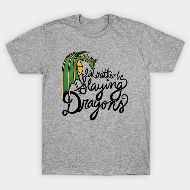 I'd rather be slaying dragons T-Shirt by bubbsnugg